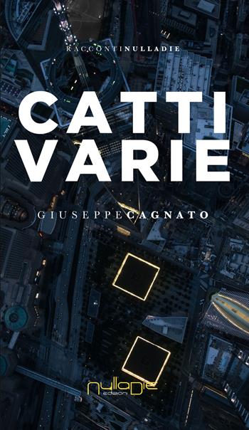CattiVarie - Giuseppe Cagnato - Libro Nulla Die 2018, Parva res. I racconti | Libraccio.it