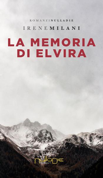 La memoria di Elvira - Irene Milani - Libro Nulla Die 2018, Lego parva res. I romanzi Nulla die | Libraccio.it