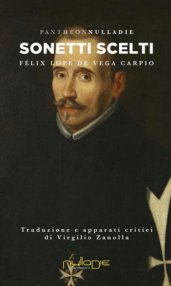 Sonetti scelti. Testo spagnolo a fronte - Félix Lope de Vega Carpio - Libro Nulla Die 2018, Pantheon. Il secolo breve | Libraccio.it