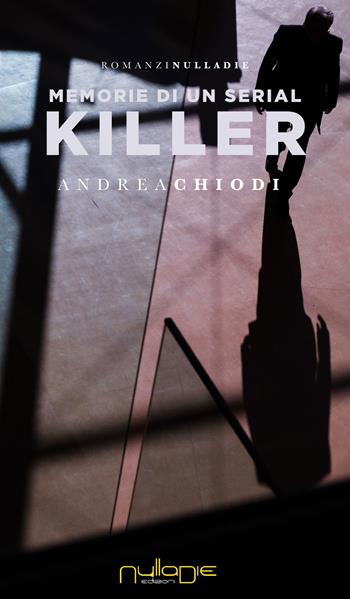 Memorie di un serial killer - Andrea Chiodi - Libro Nulla Die 2019, Parva res. I romanzi brevi | Libraccio.it