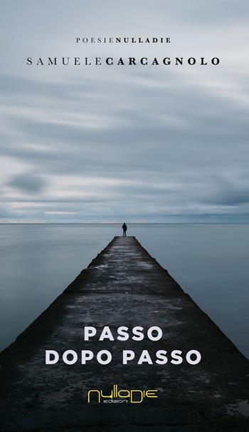 Passo dopo passo - Samuele Carcagnolo - Libro Nulla Die 2019, Parves res. La poesia | Libraccio.it