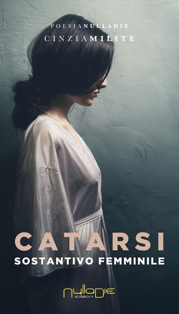 Catarsi. Sostantivo femminile - Cinzia Milite - Libro Nulla Die 2019, Parves res. La poesia | Libraccio.it