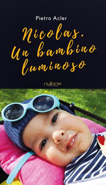 Nicolas. Un bambino luminoso - Pietro Acler - Libro Nulla Die 2019, Fuoriclasse. Le testimonianze | Libraccio.it