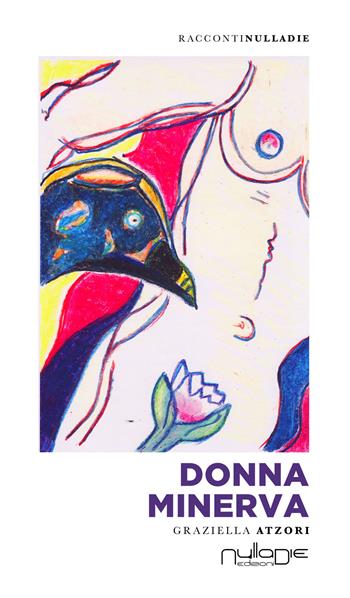 Donna Minerva - Graziella Atzori - Libro Nulla Die 2019, Parva res. I racconti | Libraccio.it