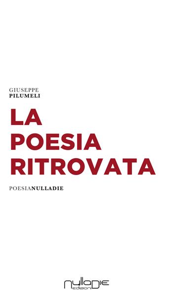 La poesia ritrovata - Giuseppe Pilumeli - Libro Nulla Die 2019, Parva res. Le poesie | Libraccio.it