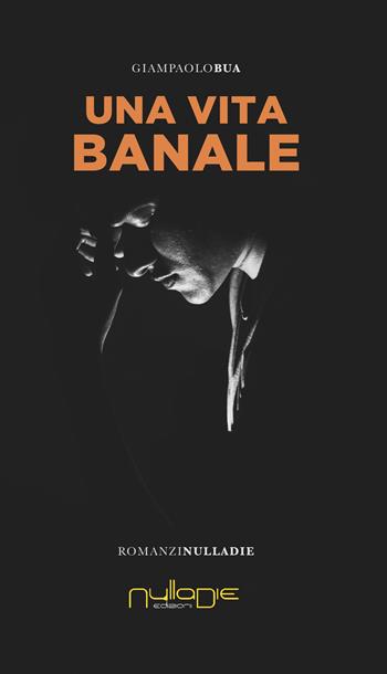 Una vita banale - Giampaolo Bua - Libro Nulla Die 2019, Parva res. I romanzi brevi | Libraccio.it
