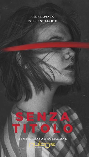 Senza titolo, tempo, senso e soluzione - Andrea Pinto - Libro Nulla Die 2019, Parva res. Le poesie | Libraccio.it