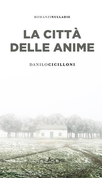 La città delle anime - Danilo Cicilloni - Libro Nulla Die 2019, Parva res. I romanzi brevi | Libraccio.it