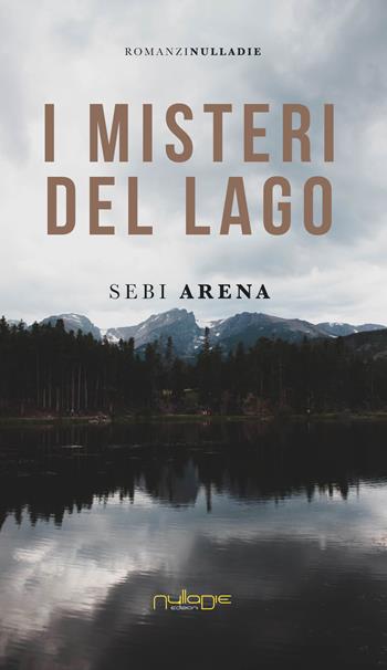 I misteri del lago - Sebi Arena - Libro Nulla Die 2020, Parva res. I romanzi brevi | Libraccio.it