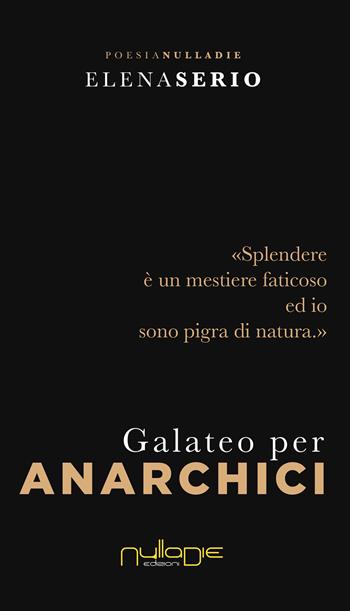 Galateo per anarchici - Elena Serio - Libro Nulla Die 2020, Parva res. Le poesie | Libraccio.it