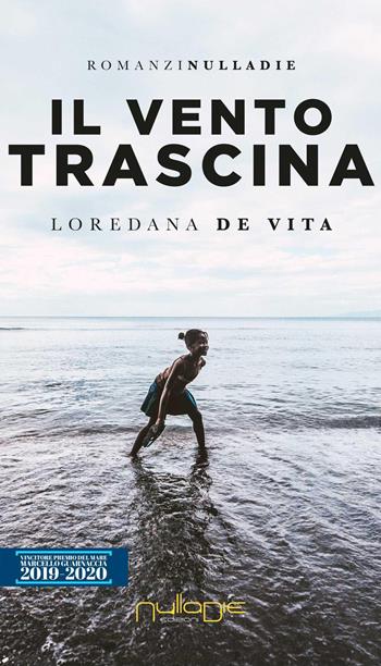 Il vento trascina - Loredana De Vita - Libro Nulla Die 2020, Parva res. I romanzi | Libraccio.it
