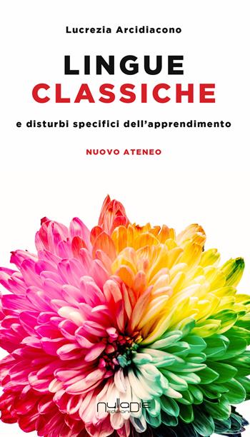 Lingue classiche e disturbi specifici dell'apprendimento - Lucrezia Arcidiacono - Libro Nulla Die 2020, Nuovo ateneo | Libraccio.it