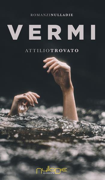 Vermi - Attilio Trovato - Libro Nulla Die 2020, Parva res. I romanzi brevi | Libraccio.it