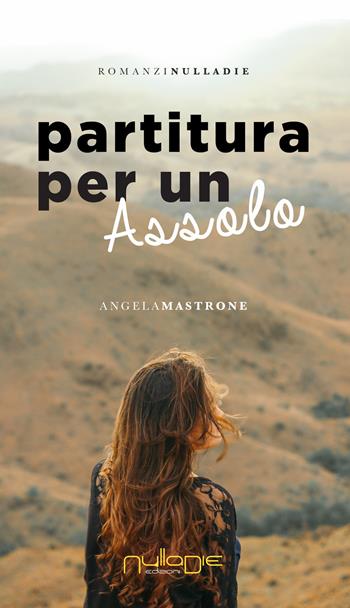 Partitura per un assolo - Angela Mastrone - Libro Nulla Die 2020, Parva res. I romanzi | Libraccio.it
