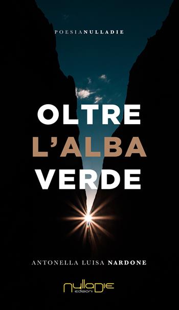 Oltre l'alba verde - Antonella Nardone - Libro Nulla Die 2020, Parva res. Le poesie | Libraccio.it