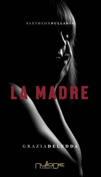 La madre - Grazia Deledda - Libro Nulla Die 2020, Pantheon. Il secolo breve | Libraccio.it
