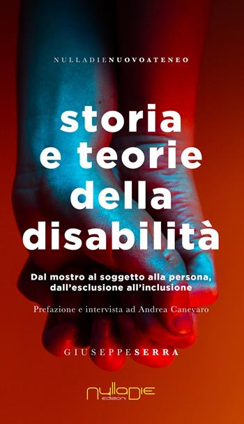 Storia e teorie della disabilità. Dal mostro al soggetto alla persona, dall'esclusione all'inclusione - Giuseppe Serra - Libro Nulla Die 2020, Nuovo ateneo | Libraccio.it