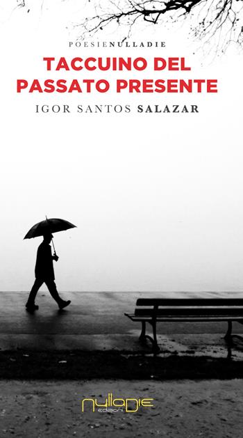 Taccuino del passato presente - Igor Santos Salazar - Libro Nulla Die 2020, Parva res. Le poesie | Libraccio.it