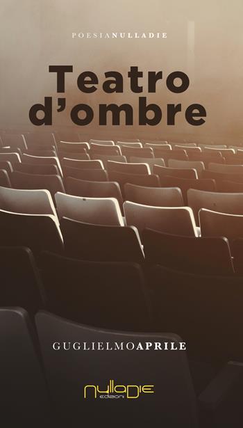 Teatro d'ombre - Guglielmo Aprile - Libro Nulla Die 2020, Parves res. La poesia | Libraccio.it