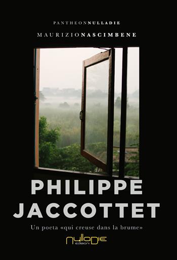 Philippe Jaccottet. Un poeta «qui creuse dans la brume» - Maurizio Nascimbene - Libro Nulla Die 2020, Pantheon. Il secolo breve | Libraccio.it