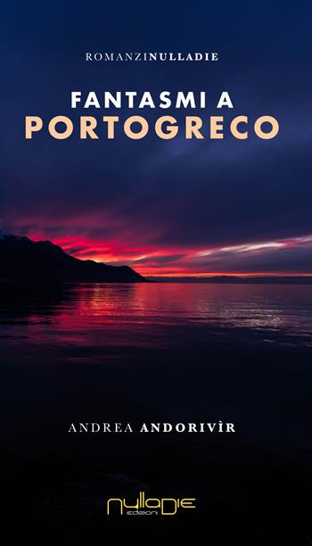 Fantasmi a Portogreco - Andrea Andorivìr - Libro Nulla Die 2020, Parva res. I romanzi | Libraccio.it