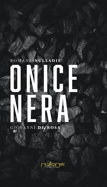 Onice nera - Giovanni De Rosa - Libro Nulla Die 2020, Parva res. I romanzi | Libraccio.it