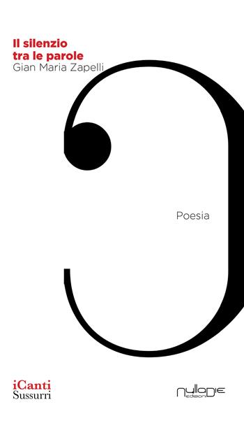Il silenzio tra le parole - Gian Maria Zapelli - Libro Nulla Die 2020 | Libraccio.it