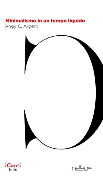 Minimalismo in un tempo liquido - Angy C. Argent - Libro Nulla Die 2021, I canti | Libraccio.it