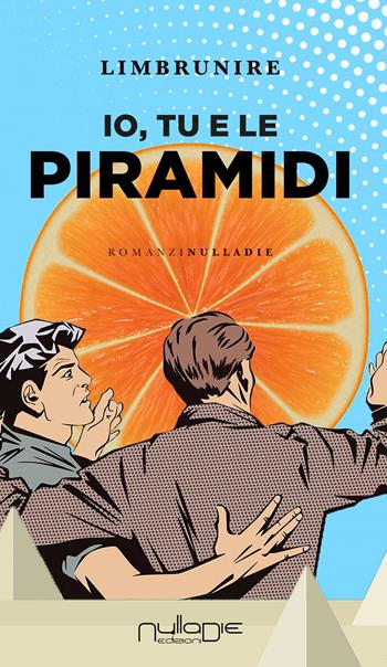 Io, tu e le piramidi - Limbrunire - Libro Nulla Die 2021, Parva res. I romanzi | Libraccio.it