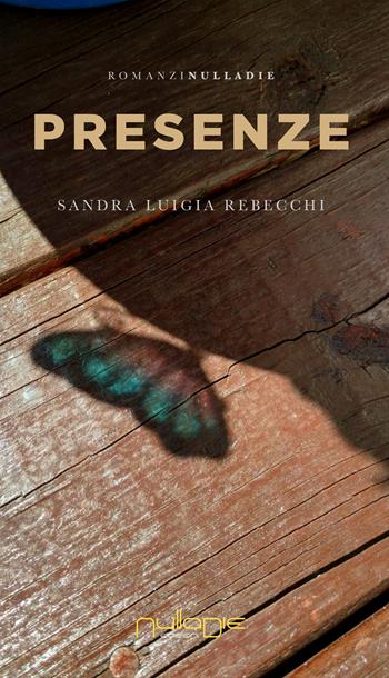 Presenze - Sandra Luigia Rebecchi - Libro Nulla Die 2021, Parva res. I romanzi brevi | Libraccio.it