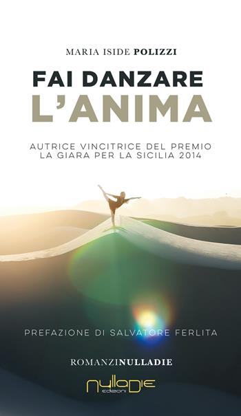 Fai danzare l'anima - Maria Iside Polizzi - Libro Nulla Die 2021, Parva res. I romanzi | Libraccio.it