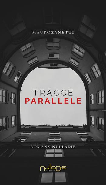 Tracce parallele - Mauro Zanetti - Libro Nulla Die 2021, Parva res. I romanzi brevi | Libraccio.it