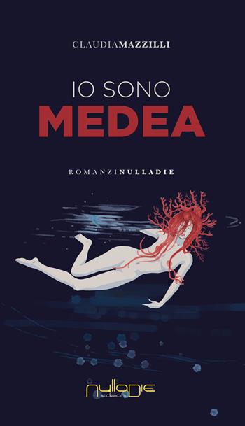 Io sono Medea - Claudia Mazzilli - Libro Nulla Die 2021, Parva res. I romanzi | Libraccio.it