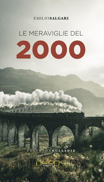 Le meraviglie del 2000 - Emilio Salgari - Libro Nulla Die 2021, Pantheon. Il secolo breve | Libraccio.it