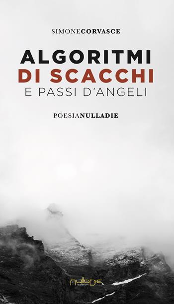 Algoritmi di scacchi e passi d'angeli - Simone Corvasce - Libro Nulla Die 2021, Parva res. Le poesie | Libraccio.it