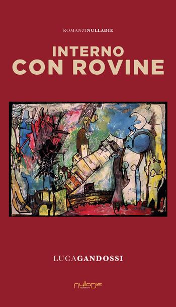 Interno con rovine - Luca Gandossi - Libro Nulla Die 2021, Apta mihi. i Romanzi brevi Nulla die | Libraccio.it