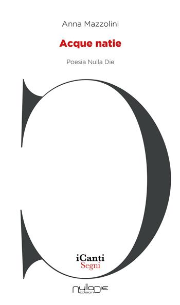 Acque natie - Anna Mazzolini - Libro Nulla Die 2021, I canti | Libraccio.it