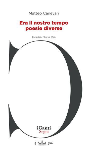 Era il nostro tempo. Poesie diverse - Matteo Canevari - Libro Nulla Die 2021, I canti | Libraccio.it