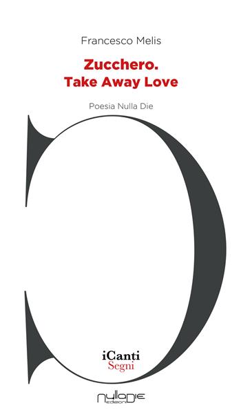 Zucchero. Take Away Love - Francesco Melis - Libro Nulla Die 2021, I canti | Libraccio.it
