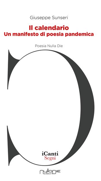 Il calendario. Un manifesto di poesia pandemica - Giuseppe Sunseri - Libro Nulla Die 2021, I canti | Libraccio.it
