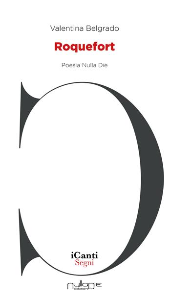 Roquefort - Valentina Belgrado - Libro Nulla Die 2021, I canti | Libraccio.it