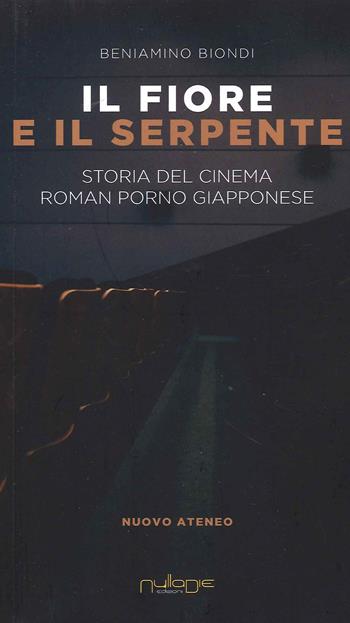 Il fiore e il serpente. Storia del cinema roman porno giapponese - Beniamino Biondi - Libro Nulla Die 2021 | Libraccio.it