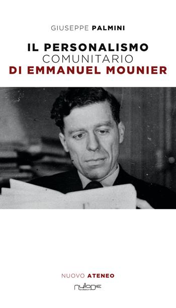 Il personalismo comunitario di Emmanuel Mounier - Giuseppe Palmini - Libro Nulla Die 2021, Nuovo Ateneo. Culture, filosofia e società | Libraccio.it