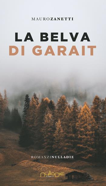 La belva di Garait - Mauro Zanetti - Libro Nulla Die 2021, Parva res. I romanzi | Libraccio.it