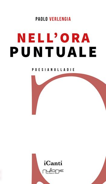 Nell'ora puntuale - Paolo Verlengia - Libro Nulla Die 2022, I canti | Libraccio.it