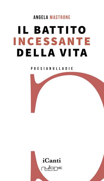 Il battito incessante della vita - Angela Mastrone - Libro Nulla Die 2022 | Libraccio.it