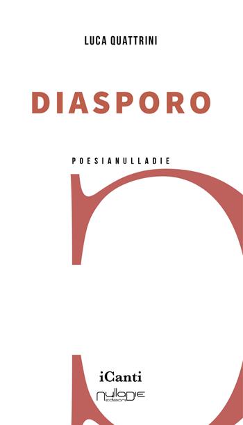 Diasporo - Luca Quattrini - Libro Nulla Die 2022, I canti | Libraccio.it