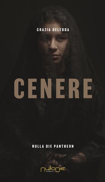 Cenere - Grazia Deledda - Libro Nulla Die 2022, Pantheon. Il secolo breve | Libraccio.it