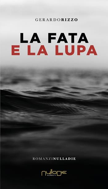La fata e la lupa - Gerardo Rizzo - Libro Nulla Die 2022, Parva res. I romanzi | Libraccio.it