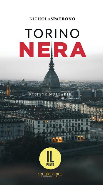 Torino nera - Nicholas Patrono - Libro Nulla Die 2022, Romanzi | Libraccio.it